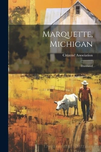 Marquette, Michigan By Citizens' Association (Marquette 9781021183408