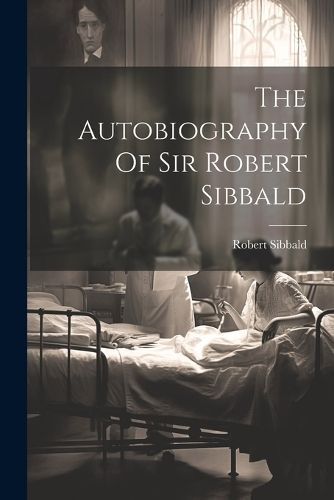 Autobiography Of Sir Robert Sibbald By (Sir ) 9781021183903