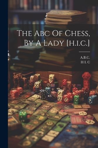 Abc Of Chess, By A Lady [h.i.c.] By C 9781021190598 (Paperback)
