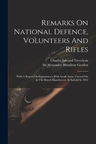Remarks On National Defence, Volunteers And Rifles 9781021194572