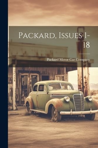 Packard, Issues 1-18 By Packard Motor Car Company 9781021196927