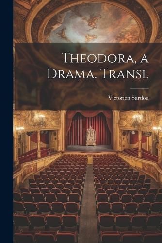 Theodora, a Drama. Transl By Sardou 9781021198037 (Paperback)