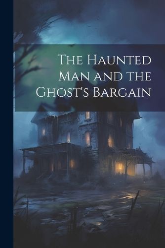 Haunted man and the Ghost's Bargain By Anonymous 9781021198426