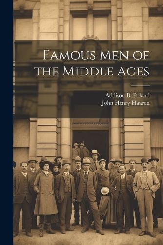 Famous Men of the Middle Ages By Haaren 9781021203472 (Paperback)