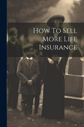 How To Sell More Life Insurance By Anonymous 9781021207647 (Paperback)