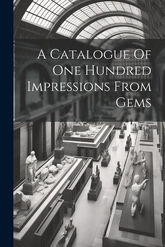 Catalogue Of One Hundred Impressions From Gems By Anonymous