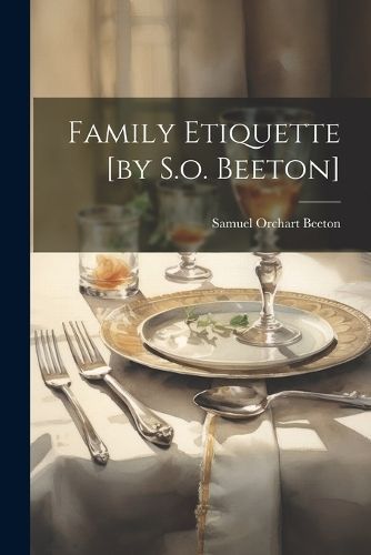 Family Etiquette [by S.o. Beeton] By Beeton 9781021219190 (Paperback)