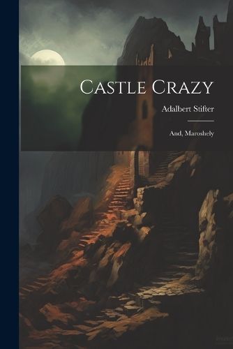 Castle Crazy; And, Maroshely By Stifter 9781021219435 (Paperback)