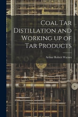 Coal tar Distillation and Working up of tar Products By Warnes