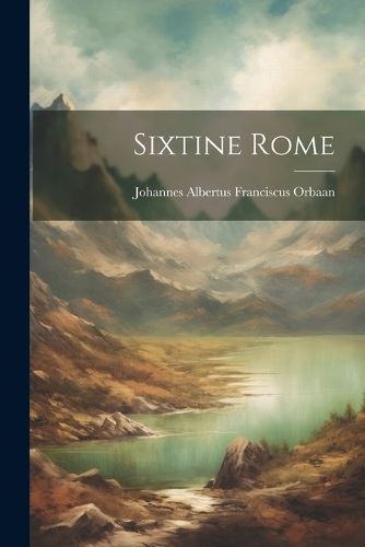 Sixtine Rome By Johannes Albertus Franciscus Orbaan 9781021231710