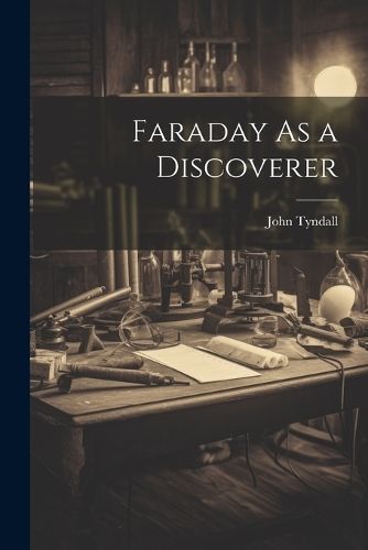 Faraday As a Discoverer By Tyndall 9781021236197 (Paperback)