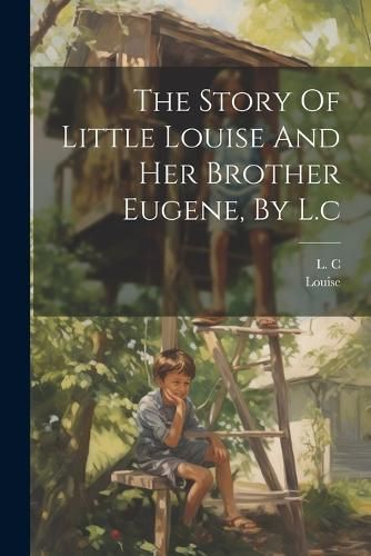 Story Of Little Louise And Her Brother Eugene, By L.c By C (Paperback)