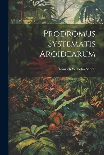 Prodromus Systematis Aroidearum By Schott 9781021246103 (Paperback)