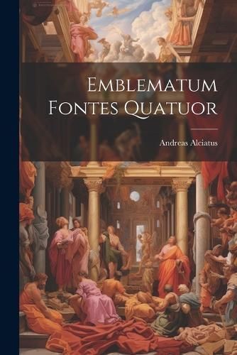 Emblematum Fontes Quatuor By Alciatus 9781021247865 (Paperback)