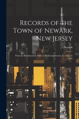 Records of the Town of Newark, New Jersey By Newark 9781021249074
