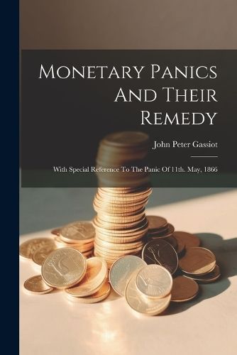 Monetary Panics And Their Remedy By Gassiot 9781021256256 (Paperback)