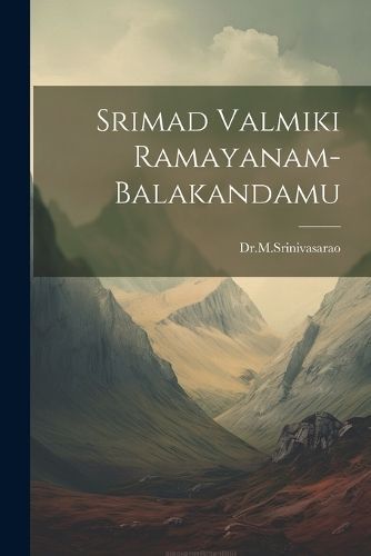 Srimad Valmiki Ramayanam-Balakandamu By Drmsrinivasarao 9781021262288