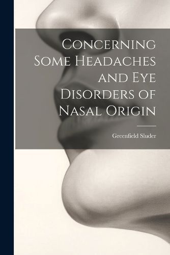 Concerning Some Headaches and Eye Disorders of Nasal Origin By Sluder