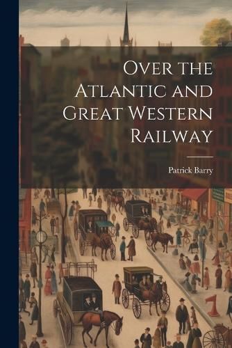 Over the Atlantic and Great Western Railway By Barry 9781021267818