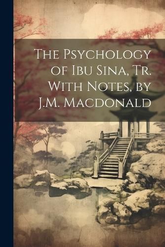 Psychology of Ibu Sina, Tr. With Notes, by J.M. Macdonald By Anonymous