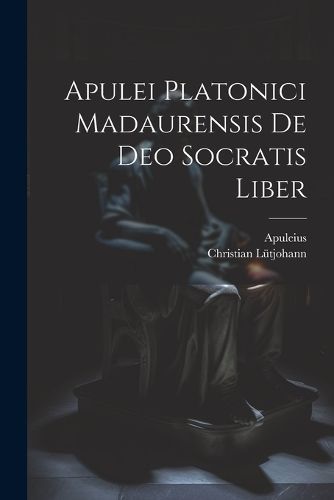 Apulei Platonici Madaurensis De Deo Socratis Liber By Apuleius