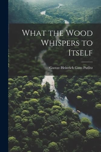 What the Wood Whispers to Itself By Putlitz 9781021271235 (Paperback)