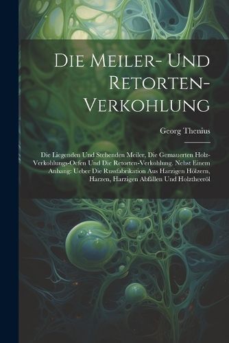 Die Meiler- Und Retorten-Verkohlung By Thenius 9781021272652