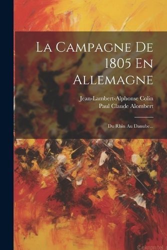 Campagne De 1805 En Allemagne By Alombert 9781021279798 (Paperback)