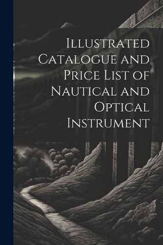 Illustrated Catalogue and Price List of Nautical and Optical Instrument