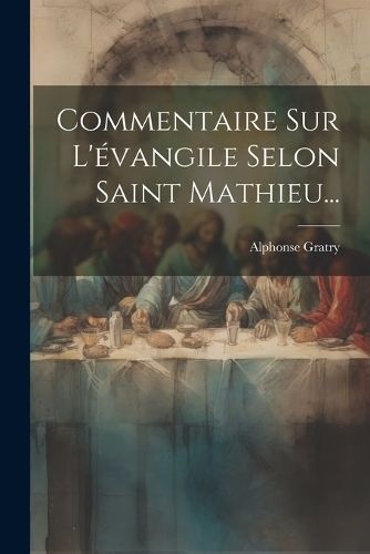 Commentaire Sur L'évangile Selon Saint Mathieu... By Gratry