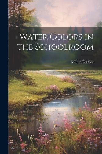 Water Colors in the Schoolroom By Bradley 9781021305411 (Paperback)