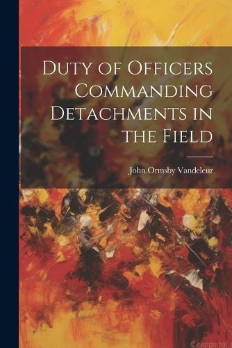Duty of Officers Commanding Detachments in the Field By Vandeleur