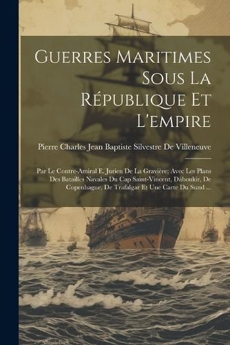 Guerres Maritimes Sous La République Et L'empire 9781021308320