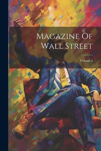 Magazine Of Wall Street; Volume 2 By Anonymous 9781021309679