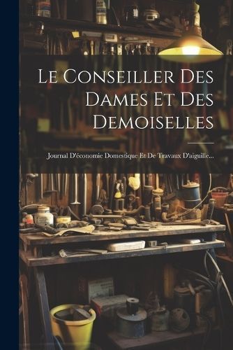 Conseiller Des Dames Et Des Demoiselles By Anonymous 9781021310989