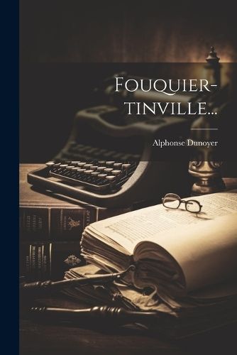 Fouquier-Tinville... By Alphonse Dunoyer 9781021311665 (Paperback)