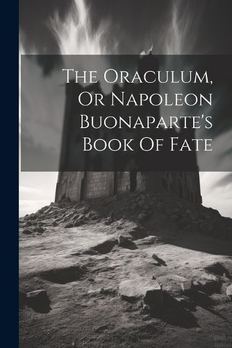 Oraculum, Or Napoleon Buonaparte's Book Of Fate By Anonymous
