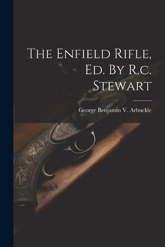 The Enfield Rifle, Ed. By R.c. Stewart 9781021313409 (Paperback)