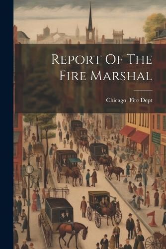 Report Of The Fire Marshal By Dept 9781021314918 (Paperback)