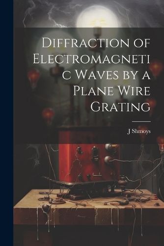 Diffraction of Electromagnetic Waves by a Plane Wire Grating By Shmoys