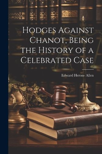 Hodges Against Chanot, Being the History of a Celebrated Case By Allen
