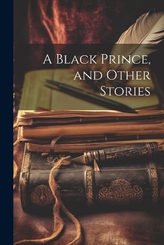 Black Prince, and Other Stories By Anonymous 9781021321237 (Paperback)