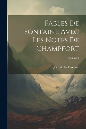 Fables De Fontaine Avec Les Notes De Champfort; Volume 1 9781021322319