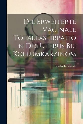Erweiterte Vaginale Totalexstirpation Des Uterus Bei Kollumkarzinom