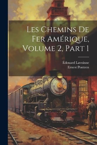 Les Chemins De Fer Amérique, Volume 2, part 1 By Pontzen (Paperback)