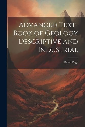 Advanced Text-Book of Geology Descriptive and Industrial By Page