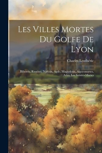 Les Villes Mortes Du Golfe De Lyon By Lenthéric 9781021337597
