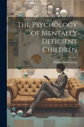 Psychology of Mentally Deficient Children By Norsworthy 9781021337627