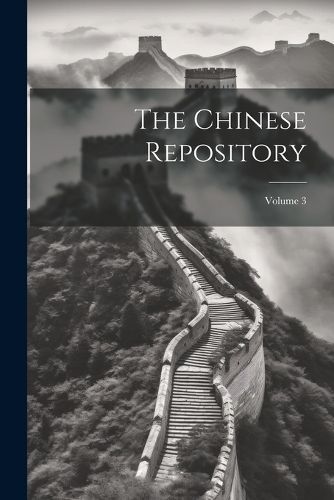 Chinese Repository; Volume 3 By Anonymous 9781021338167 (Paperback)