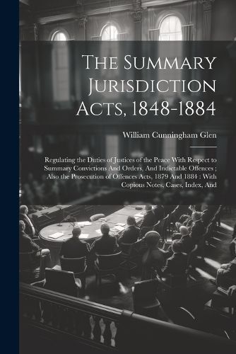 Summary Jurisdiction Acts, 1848-1884 By Glen 9781021344076 (Paperback)